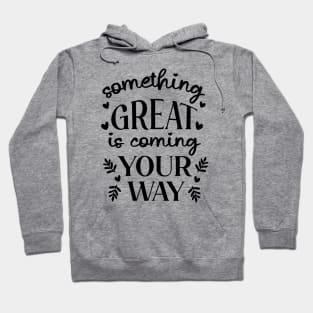 Something Great Is Coming Your Way Hoodie